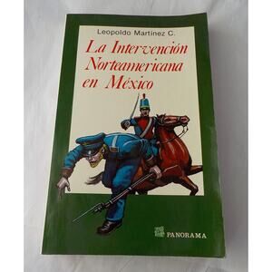 La Intervencion Norteamericana en Mexico 1846 1848 Leopoldo Martinez Panorama PB